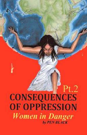 Consequences of Oppression PT. 2 Women in Danger de Pen Black