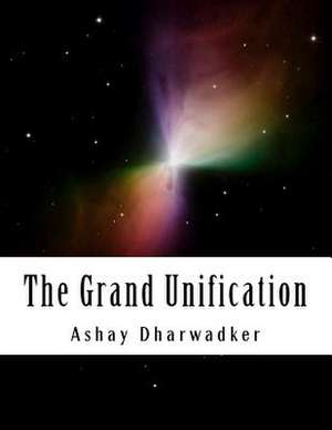 The Grand Unification de Ashay Dharwadker