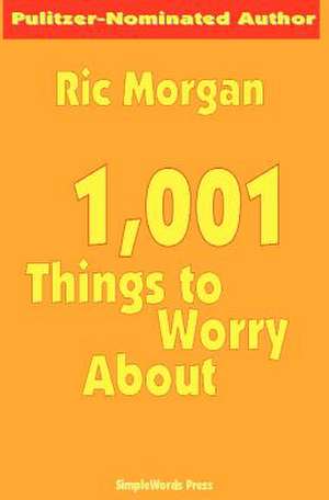 1,001 Things to Worry about de Ric Morgan