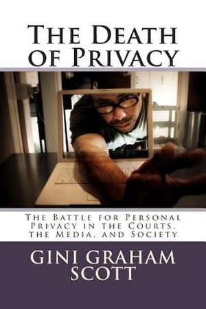 The Death of Privacy de Gini Graham Scott Phd