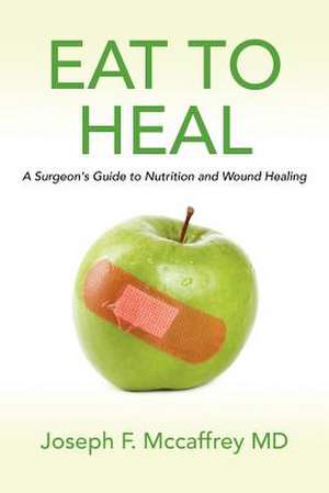 Eat to Heal de Joseph F. McCaffrey MD