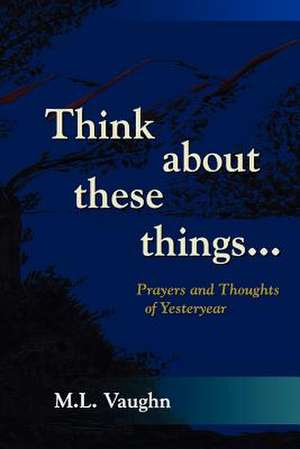 Think about These Things de M. L. Vaughn