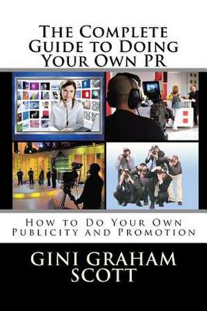 The Complete Guide to Doing Your Own PR de Gini Graham Scott Phd