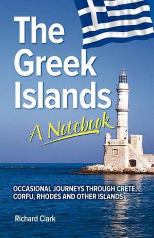 The Greek Islands - A Notebook de Richard Clark