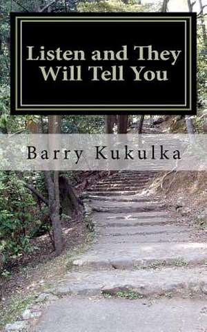 Listen and They Will Tell You de Barry Kukulka