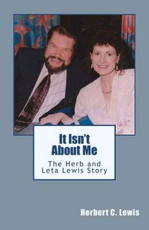 It Isn't about Me de Herbert C. Lewis