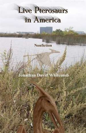 Live Pterosaurs in America de Whitcomb, Jonathan David