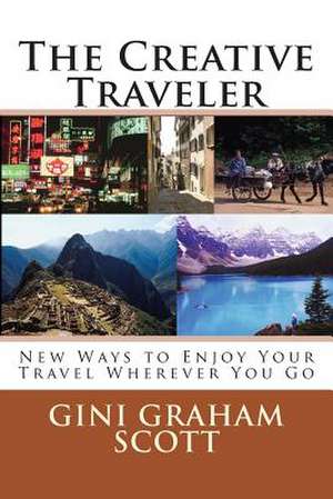 The Creative Traveler de Gini Graham Scott Phd