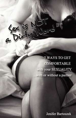 Sex Is Not a Dirty Word de Jenifer Bartoszek