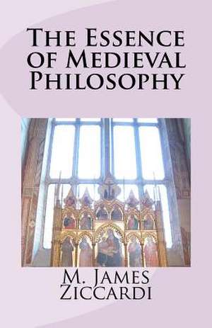 The Essence of Medieval Philosophy de Ziccardi, M. James