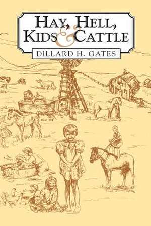 Hay, Hell, Kids, and Cattle de Dillard H. Gates