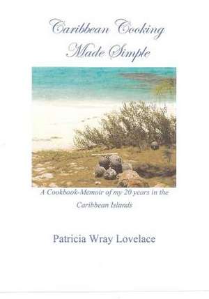 Caribbean Cooking Made Simple de Patricia Wray Lovelace