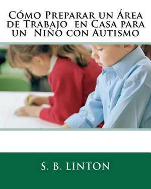 Como Preparar Un Area de Trabajo En Casa Para Un Nino Con Autismo de S. B. Linton