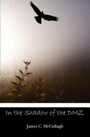 In the Shadow of the DMZ de James C. McCullagh