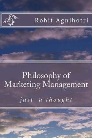 Philosophy of Marketing Management de MR Rohit Agnihotri