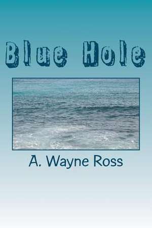 Blue Hole de MR A. Wayne Ross