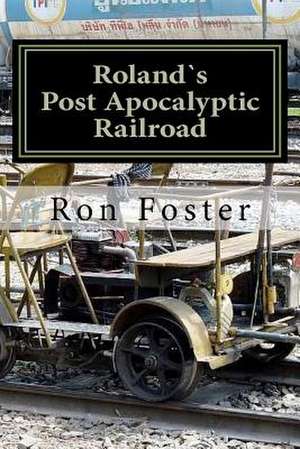 Rolands Post Apocalyptic Railroad de Ron Foster