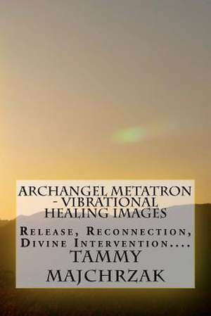 Archangel Metatron - Vibrational Healing Images de Tammy L. Majchrzak