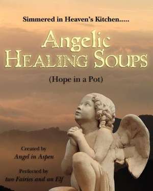 Angelic Healing Soups de Angel