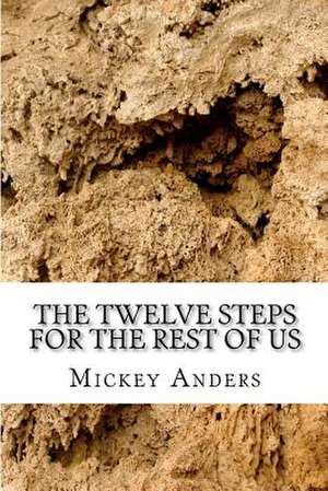 The Twelve Steps for the Rest of Us de Mickey Anders