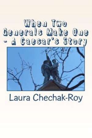 When Two Generals Make One - A Caesar's Story: Volume Two-New Testament de Laura Chechak-Roy