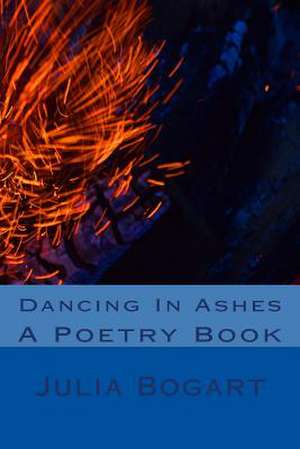 Dancing in Ashes de Julia Bogart