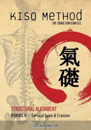 Kiso Method Structural Alignment Manual II for Chiropractors de Dr Craig Zion Cain