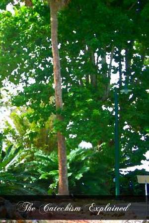 The Catechism Explained de Rev Francis Spirago