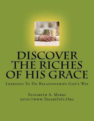 Discover the Riches of His Grace de Elizabeth Marks