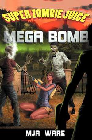 Super Zombie Juice Mega Bomb de M. J. a. Ware