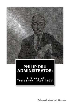 Philip Dru Administrator de Edward Mandell House