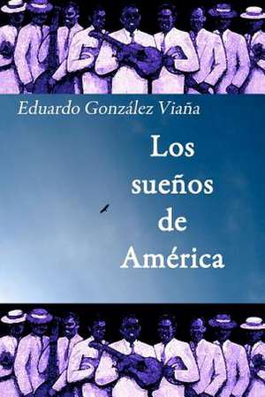 Los Suenos de America de Eduardo Gonz Lez Via a.