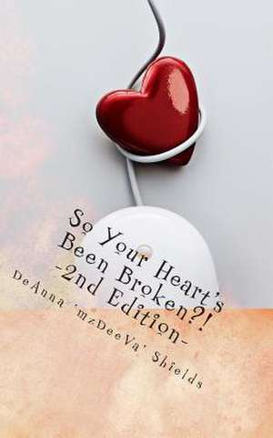 So Your Heart's Been Broken? Please Get Over It! de MS Deanna Mz Deeva Shields