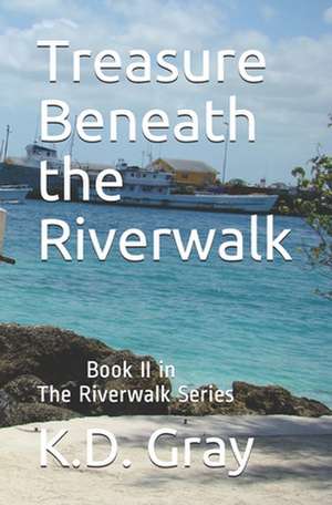 Treasure Beneath the Riverwalk de K. D. Gray