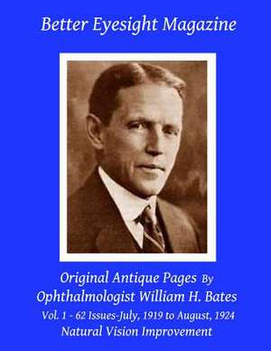 Better Eyesight Magazine - Original Antique Pages by Ophthalmologist William H. Bates - Vol. 1 - 62 Issues - July, 1919 to August, 1924 de William H. Bates