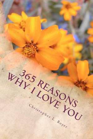 365 Reasons Why I Love You de Christopher L. Boyer