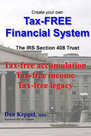 Create Your Own Tax-Free Financial System de Dan Keppel