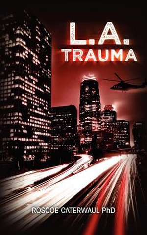 L.A. Trauma de Roscoe Caterwaul Phd