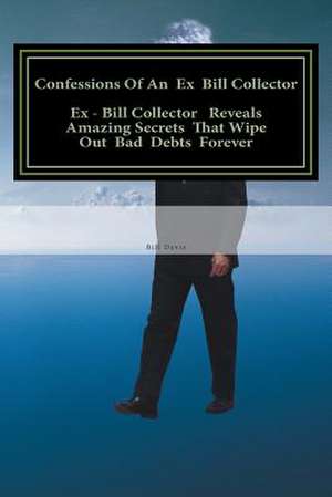 Confessions of an Ex Bill Collector de Bill Davis