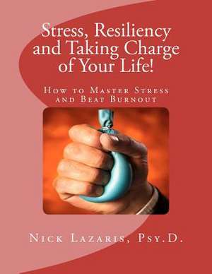 Stress, Resiliency and Taking Charge of Your Life! de Nick Lazaris