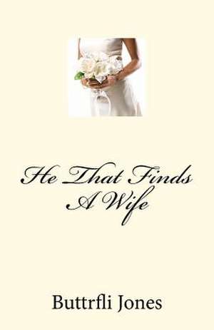 He That Finds a Wife de Buttrfli Jones