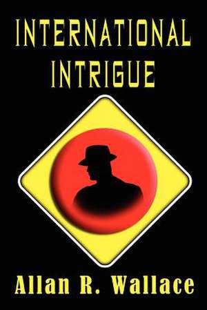 International Intrigue de Allan R. Wallace