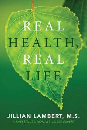 Real Health, Real Life de Jillian Lambert MS