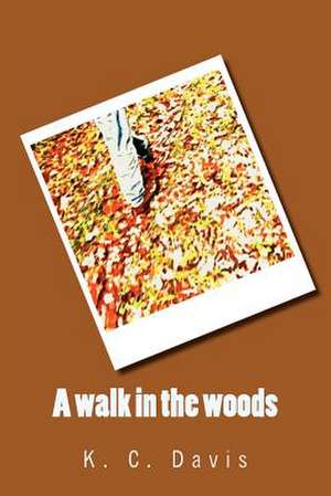 A Walk in the Woods de K. C. Davis