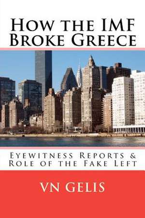 How the IMF Broke Greece de V. N. Gelis