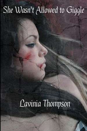 She Wasn't Allowed to Giggle de Lavinia Thompson