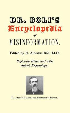 Dr. Boli's Encyclopedia of Misinformation de H. Albertus Boli LL D.