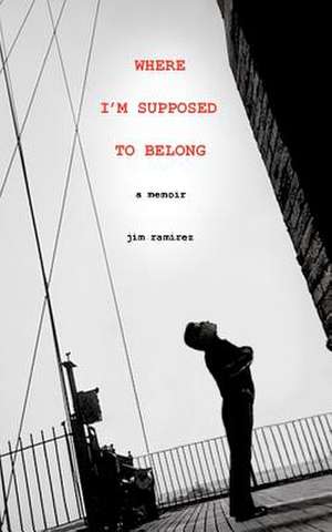 Where I'm Supposed to Belong de Jim Ramirez