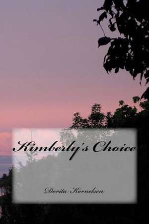 Kimberly's Choice de Dorita L. Kornelsen