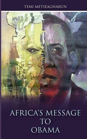 Africa's Message to Obama de Temi Metseagharun